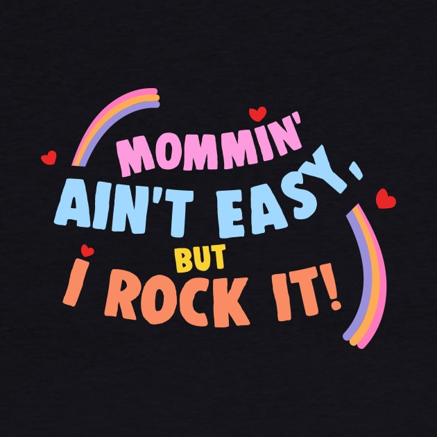 Mommin Aint Easy But I Rock It Working Mom by sleepworker